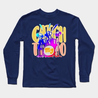 Catch My Tempo: Whimsical Drummer's Groove Long Sleeve T-Shirt